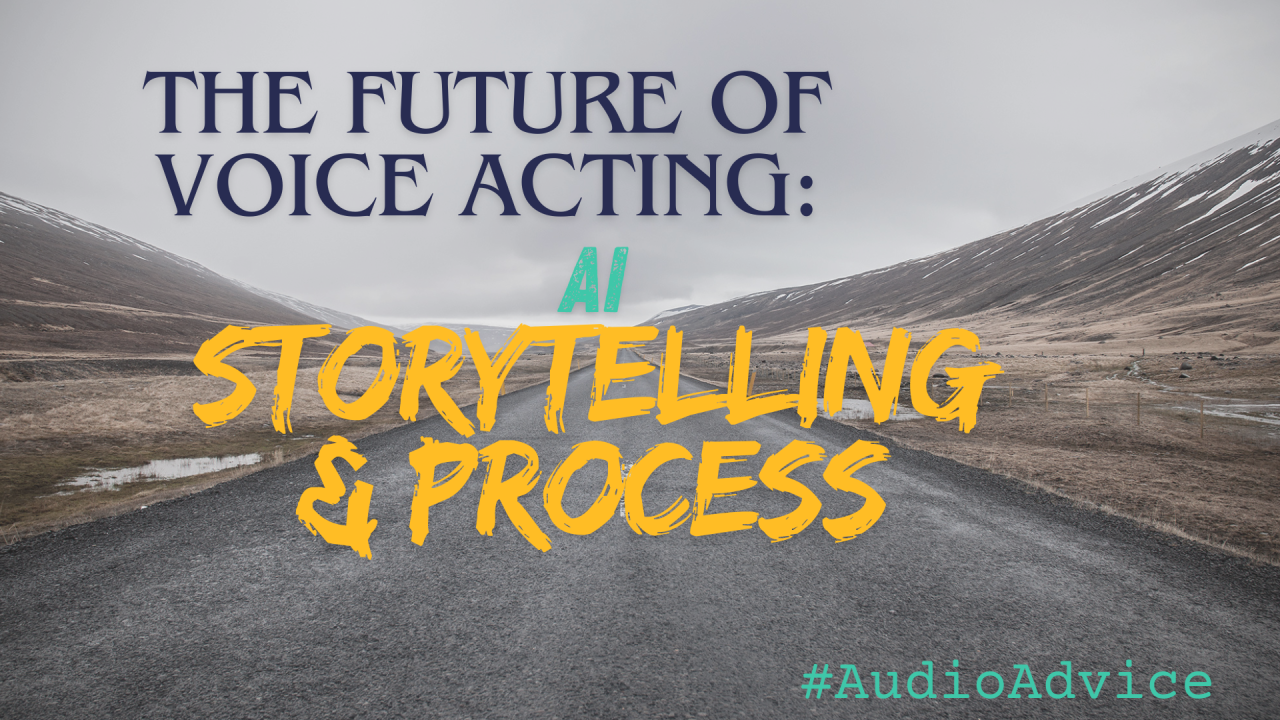 The Future of Voice Acting: AI, Storytelling, & Why You Need a Process