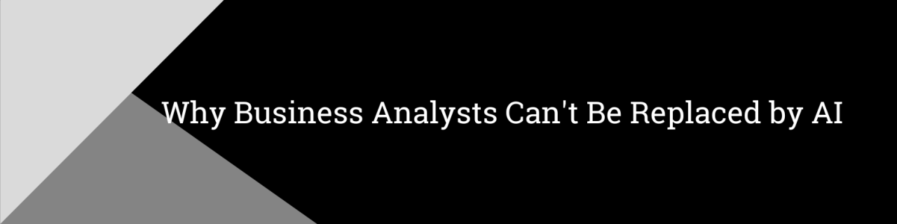 Why Business Analysts Can't Be Replaced by AI